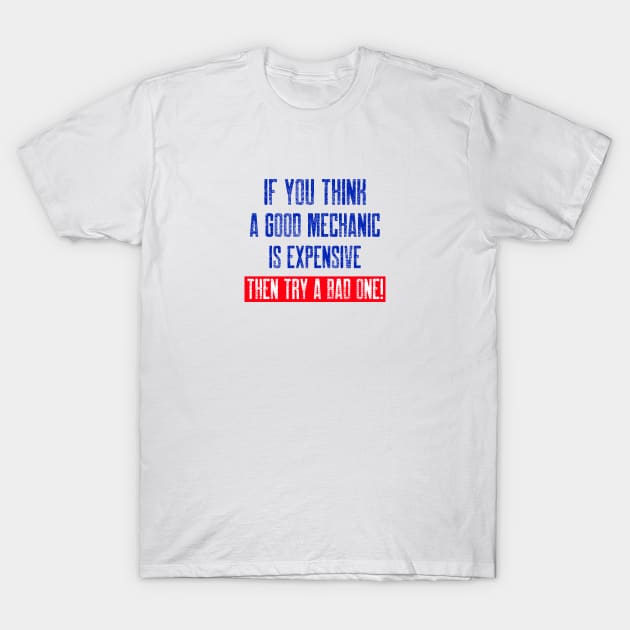 If you think a good mechanic is expensive… T-Shirt by inessencedk